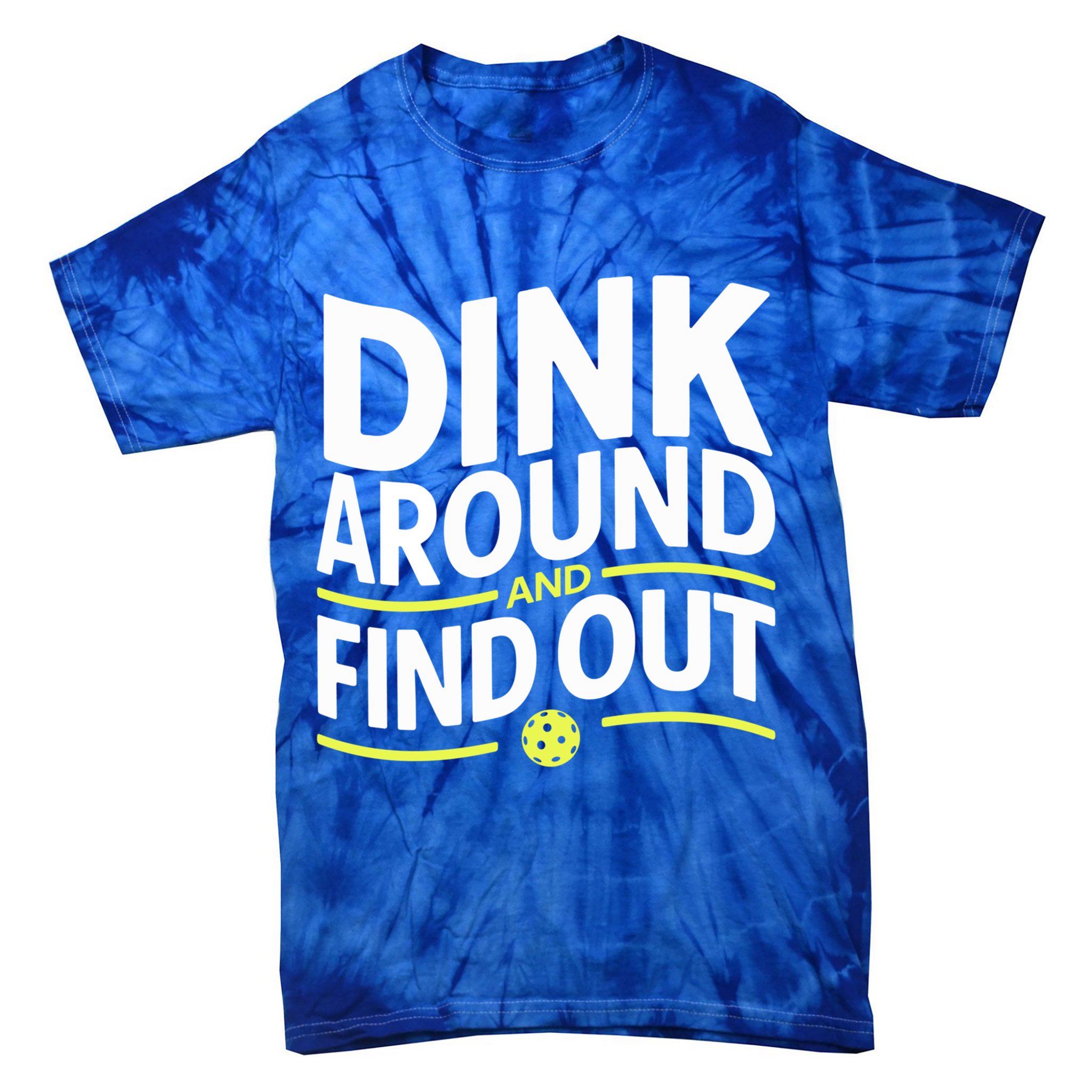 Dink Around And Find Out Funny Pickleball Great Gift Tie-Dye T-Shirt