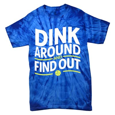 Dink Around And Find Out Funny Pickleball Great Gift Tie-Dye T-Shirt