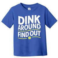 Dink Around And Find Out Funny Pickleball Great Gift Toddler T-Shirt
