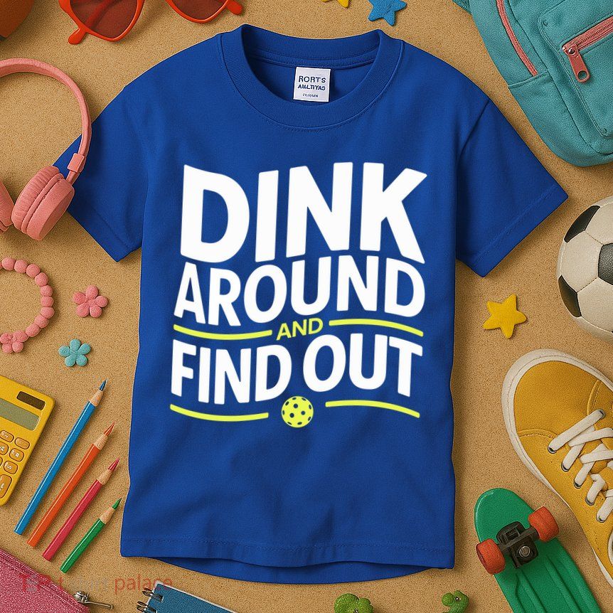 Dink Around And Find Out Funny Pickleball Great Gift Kids T-Shirt