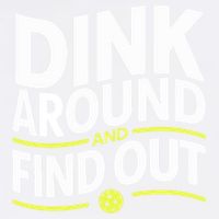 Dink Around And Find Out Funny Pickleball Great Gift Garment-Dyed Sweatshirt