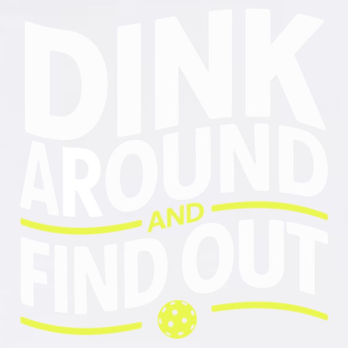 Dink Around And Find Out Funny Pickleball Great Gift Garment-Dyed Sweatshirt