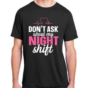 Dont Ask About My Night Shift Quote Night Shift Nurse Gift Adult ChromaSoft Performance T-Shirt