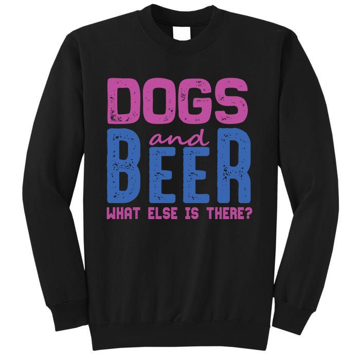 Dogs And Beer What Else Is There Tall Sweatshirt