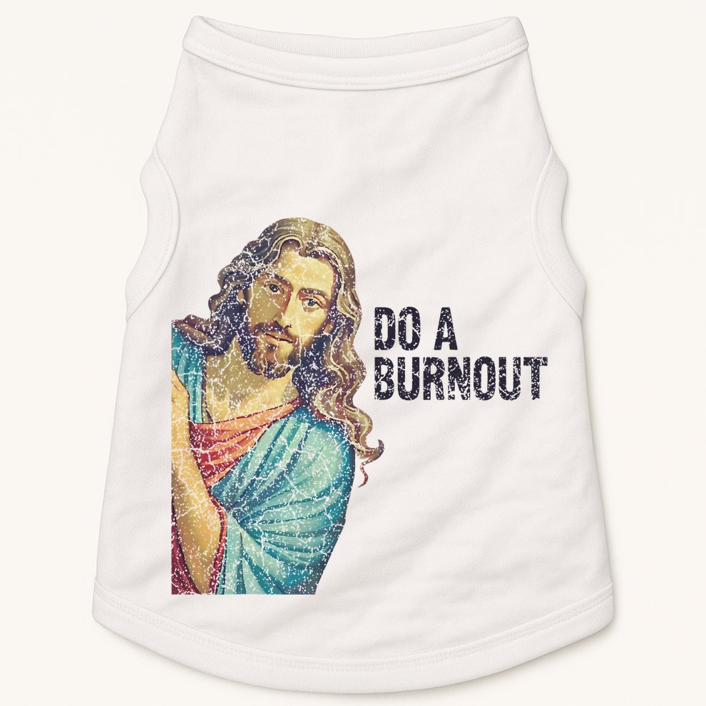 Do A Burnout Jesus Meme Funny Saying Hard Working Doggie Tank