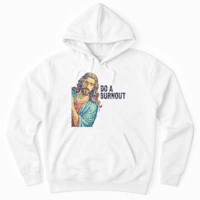 Do A Burnout Jesus Meme Funny Saying Hard Working Hoodie