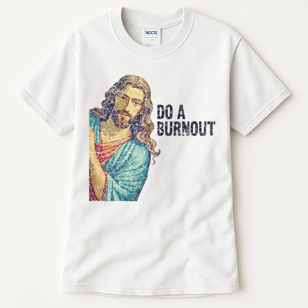 Do A Burnout Jesus Meme Funny Saying Hard Working Tall T-Shirt