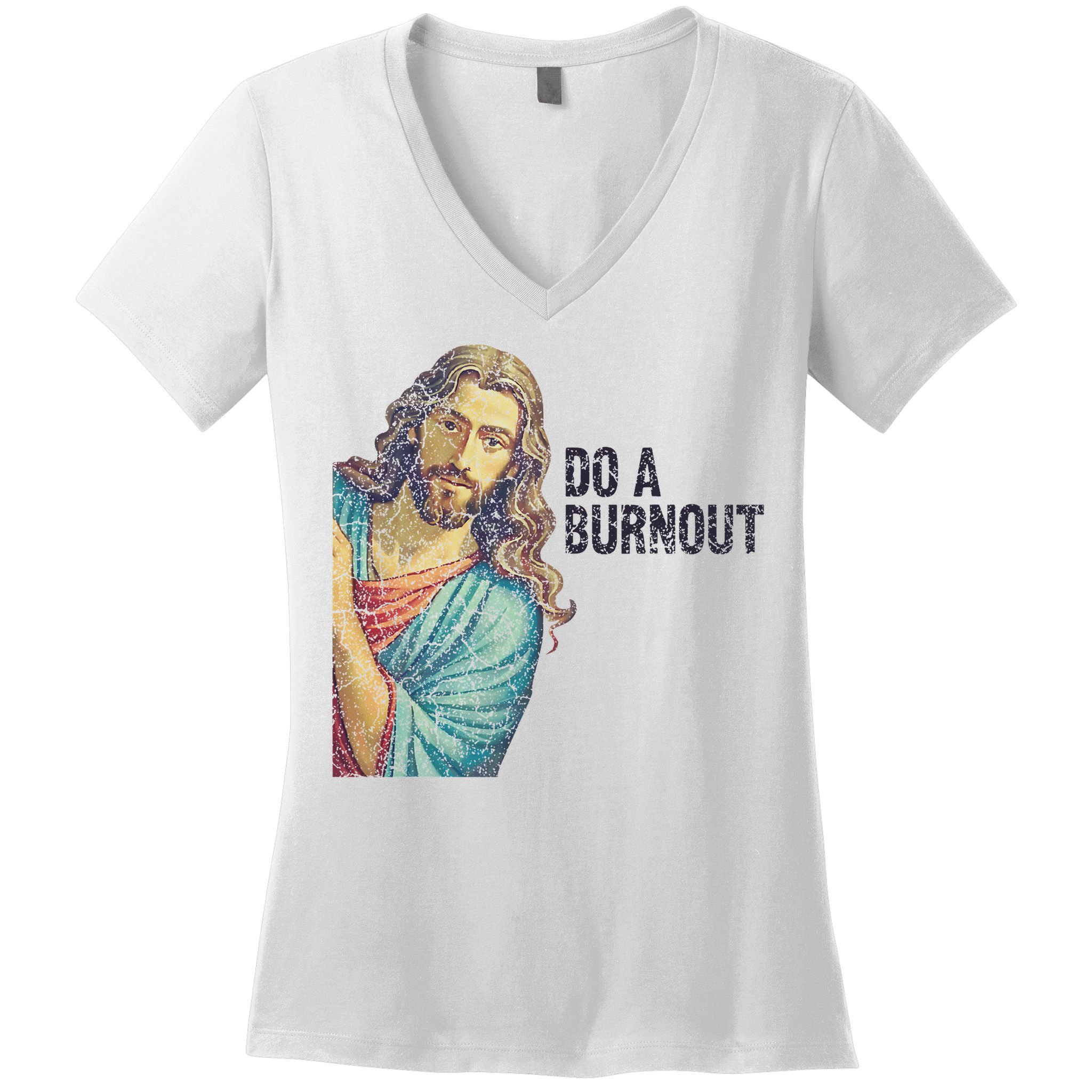 Do A Burnout Jesus Meme Funny Saying Hard Working Women's V-Neck T-Shirt