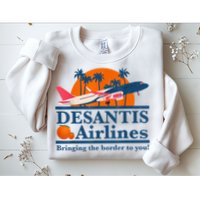 DeSantis Airlines Bringing The Border To You DeSantis 2024 Sweatshirt