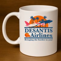 DeSantis Airlines Bringing The Border To You DeSantis 2024 11oz C Handle Ceramic Mug