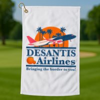 DeSantis Airlines Bringing The Border To You DeSantis 2024 Golf Towel