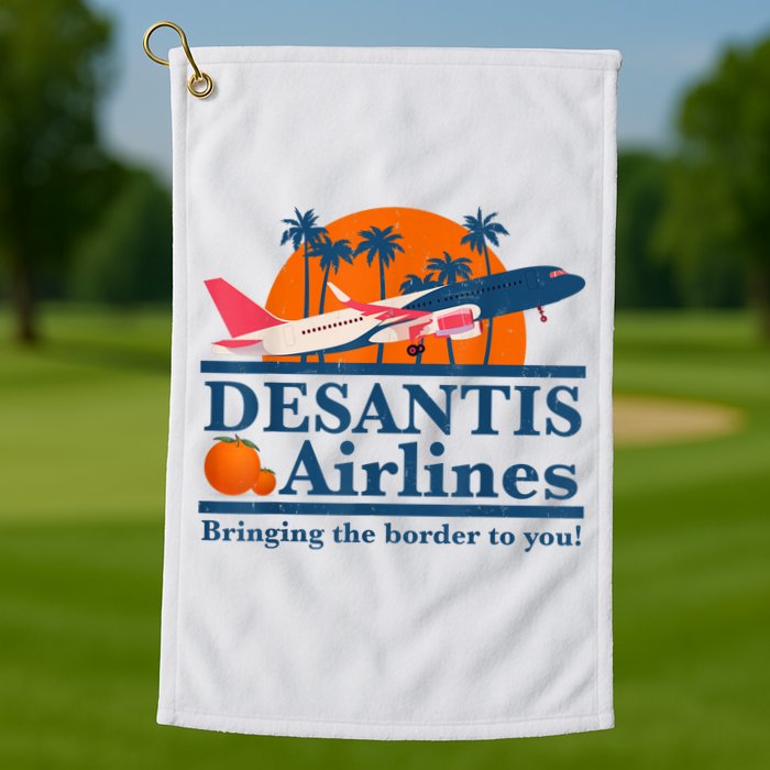 DeSantis Airlines Bringing The Border To You DeSantis 2024 Golf Towel