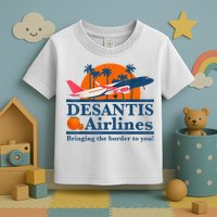 DeSantis Airlines Bringing The Border To You DeSantis 2024 Toddler T-Shirt