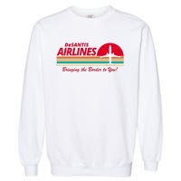 DeSantis Airlines Bringing The Border To You Garment-Dyed Sweatshirt