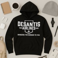 DeSantis Airlines Bringing The Border To You Funny Hoodie