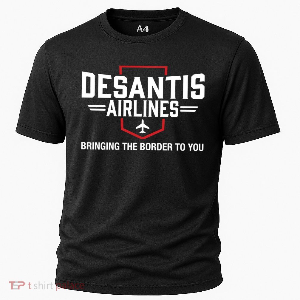 DeSantis Airlines Bringing The Border To You Funny Performance Shirt