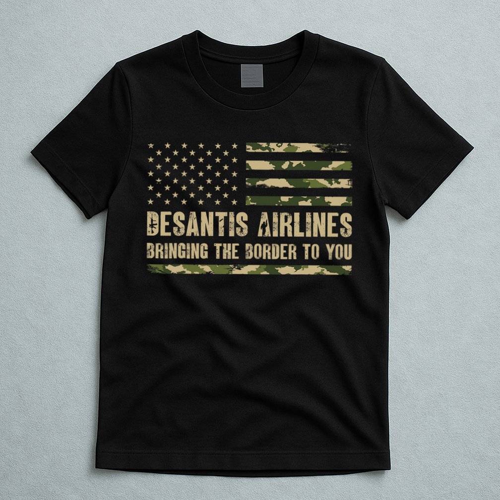 DeSantis Airlines Bringing The Border To You USA Camo Flag T-Shirt