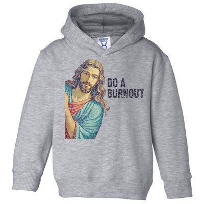 Do A Burnout Jesus Meme Funny Saying Hard Working Toddler Hoodie
