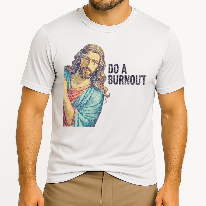 Do A Burnout Jesus Meme Funny Saying Hard Working Cooling Performance Crew T-Shirt