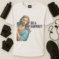 Do A Burnout Jesus Meme Funny Saying Hard Working Cooling Performance Crew T-Shirt