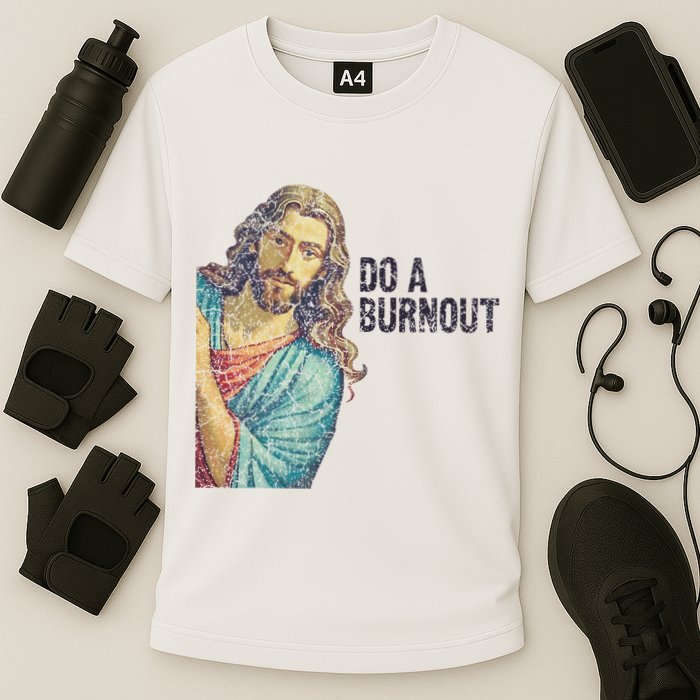 Do A Burnout Jesus Meme Funny Saying Hard Working Cooling Performance Crew T-Shirt