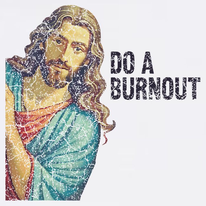 Do A Burnout Jesus Meme Funny Saying Hard Working Cooling Performance Crew T-Shirt
