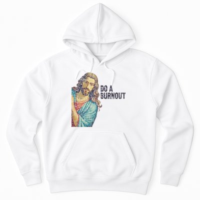 Do A Burnout Jesus Meme Funny Saying Hard Working Hoodie