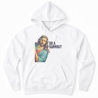Do A Burnout Jesus Meme Funny Saying Hard Working Hoodie