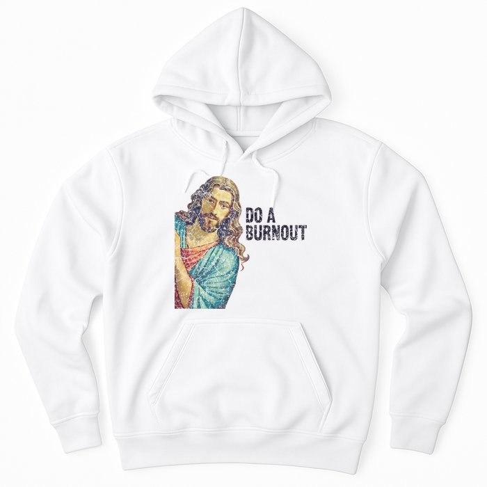 Do A Burnout Jesus Meme Funny Saying Hard Working Hoodie