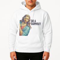 Do A Burnout Jesus Meme Funny Saying Hard Working Hoodie
