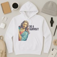 Do A Burnout Jesus Meme Funny Saying Hard Working Hoodie