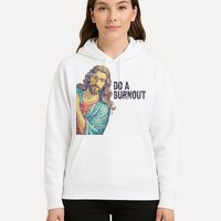 Do A Burnout Jesus Meme Funny Saying Hard Working Hoodie
