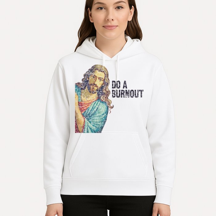 Do A Burnout Jesus Meme Funny Saying Hard Working Hoodie