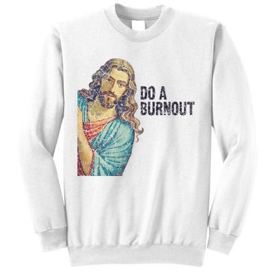 Do A Burnout Jesus Meme Funny Saying Hard Working Sweatshirt