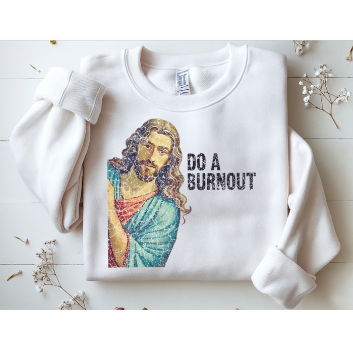 Do A Burnout Jesus Meme Funny Saying Hard Working Sweatshirt