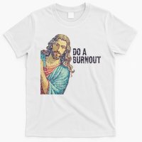 Do A Burnout Jesus Meme Funny Saying Hard Working T-Shirt