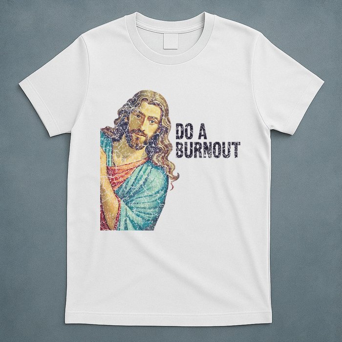 Do A Burnout Jesus Meme Funny Saying Hard Working T-Shirt