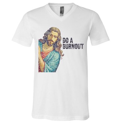 Do A Burnout Jesus Meme Funny Saying Hard Working V-Neck T-Shirt