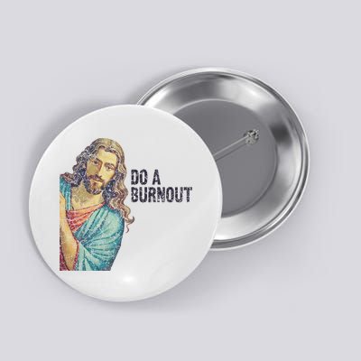 Do A Burnout Jesus Meme Funny Saying Hard Working Button