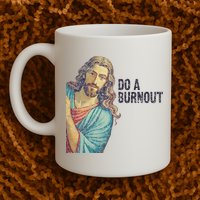 Do A Burnout Jesus Meme Funny Saying Hard Working Mug