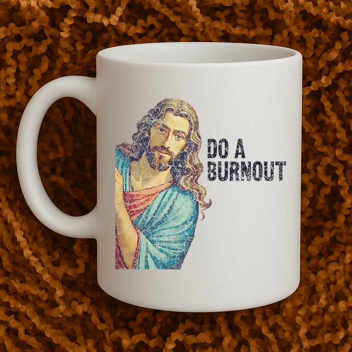Do A Burnout Jesus Meme Funny Saying Hard Working Mug