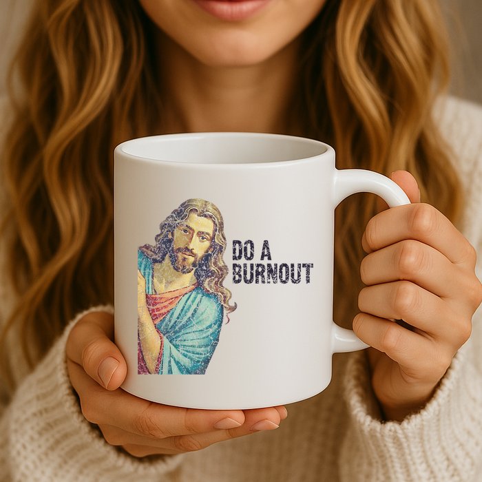Do A Burnout Jesus Meme Funny Saying Hard Working Mug