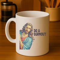 Do A Burnout Jesus Meme Funny Saying Hard Working Mug