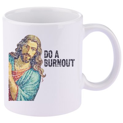 Do A Burnout Jesus Meme Funny Saying Hard Working 11oz C Handle Ceramic Mug