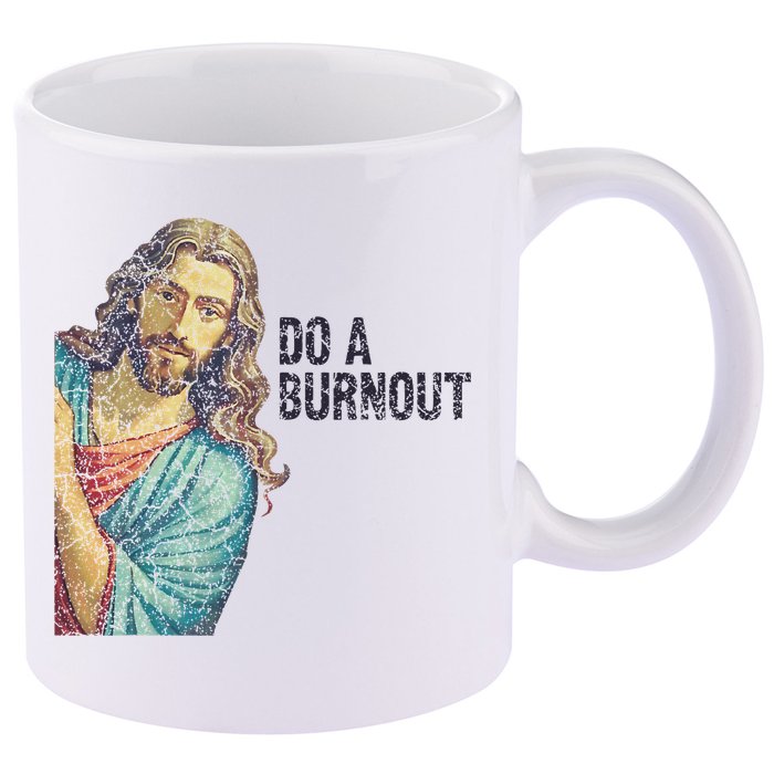 Do A Burnout Jesus Meme Funny Saying Hard Working 11oz C Handle Ceramic Mug