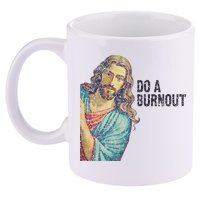 Do A Burnout Jesus Meme Funny Saying Hard Working 11oz C Handle Ceramic Mug