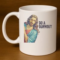 Do A Burnout Jesus Meme Funny Saying Hard Working 11oz C Handle Ceramic Mug