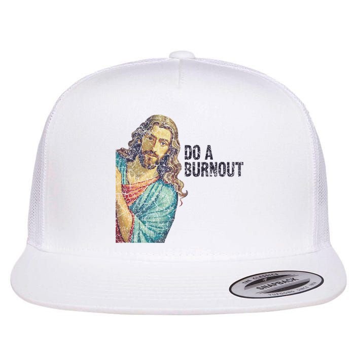 Do A Burnout Jesus Meme Funny Saying Hard Working Flat Bill Trucker Hat