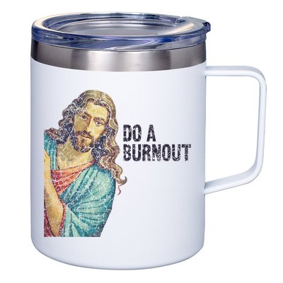 Do A Burnout Jesus Meme Funny Saying Hard Working 12oz Stainless Steel Coffee Mug