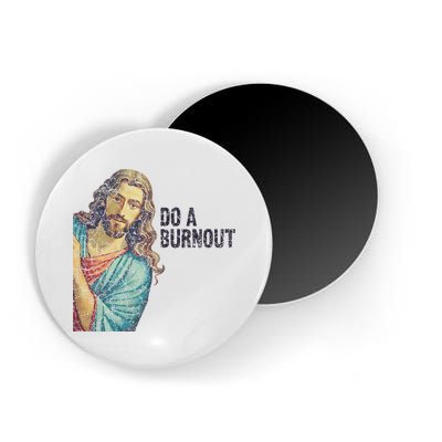 Do A Burnout Jesus Meme Funny Saying Hard Working Magnet